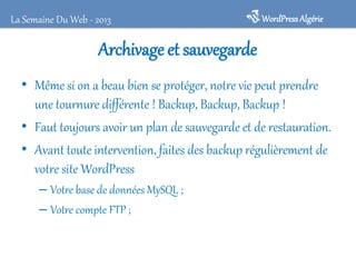 Archivage et sauvegarde : WP-DB-Backup
• Sauvegarder la base de données WordPress
• Choisir les tables à sauvegarder,
• Re...