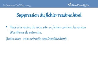 Chouchoutez vos fichiers sensibles !
• “wp-config.php”
• “.htaccess”
WordPressAlgérieLa Semaine Du Web - 2013
 