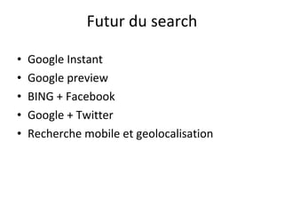 Futur du search Google Instant Google preview BING + Facebook Google + Twitter Recherche mobile et geolocalisation 