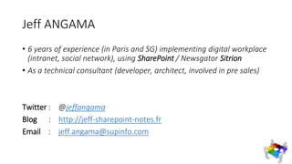 Jeff ANGAMA
• 6 years of experience (in Paris and SG) implementing digital workplace
(intranet, social network), using Sha...