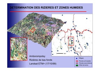 DETERMINATION DES RIZIERES ET ZONES HUMIDES




                                   0   5km

           Amborompotsy
                                             Villages
           Rizières de bas fonds             Routes principales
                                             Routes secondaires
           Landsat ETM+ (17/10/99)           Gîtes larvaires
 