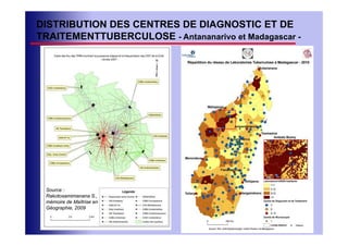 DISTRIBUTION DES CENTRES DE DIAGNOSTIC ET DE
TRAITEMENTTUBERCULOSE - Antananarivo et Madagascar -




 Source :
 Rakotosamimanana S.,
 mémoire de Maîtrise en
 Géographie, 2009
 