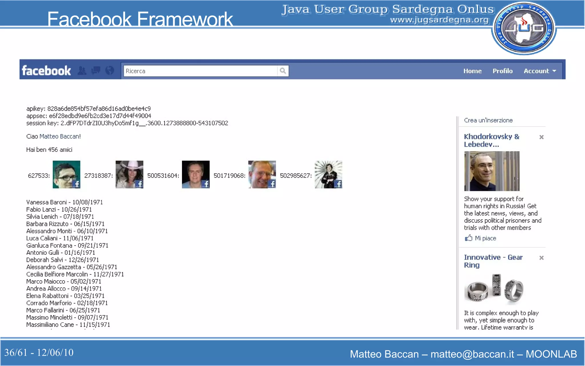 36/61 - 12/06/10 Matteo Baccan – matteo@baccan.it – MOONLAB
Facebook Framework
 