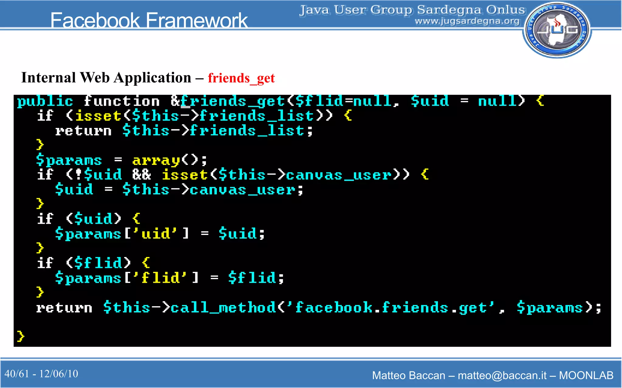 40/61 - 12/06/10 Matteo Baccan – matteo@baccan.it – MOONLAB
Facebook Framework
Internal Web Application – friends_get
 