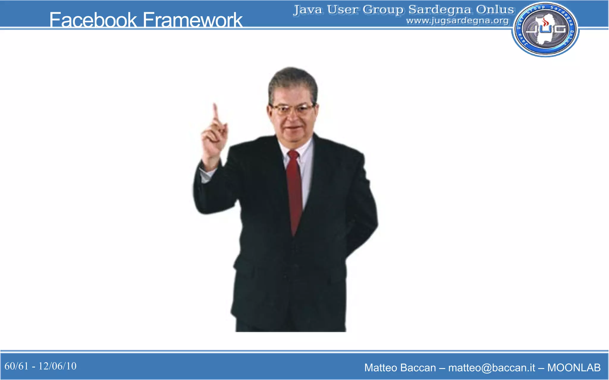 60/61 - 12/06/10 Matteo Baccan – matteo@baccan.it – MOONLAB
Facebook Framework
 