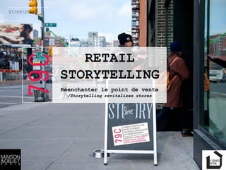 RETAIL
STORYTELLING
Réenchanter le point de vente
/Storytelling revitalizes stores
07/09/2015
 