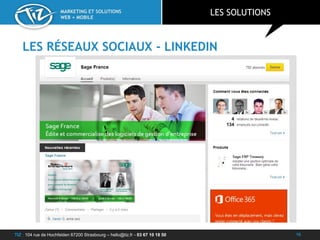 TIZ : 104 rue de Hochfelden 67200 Strasbourg – hello@tiz.fr - 03 67 10 18 50
MARKETING ET SOLUTIONS
WEB + MOBILE
LES RÉSEAUX SOCIAUX - LINKEDIN
LES SOLUTIONS
16
 