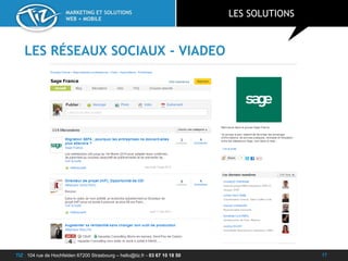 TIZ : 104 rue de Hochfelden 67200 Strasbourg – hello@tiz.fr - 03 67 10 18 50
MARKETING ET SOLUTIONS
WEB + MOBILE
LES RÉSEAUX SOCIAUX - VIADEO
LES SOLUTIONS
17
 
