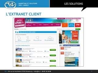 TIZ : 104 rue de Hochfelden 67200 Strasbourg – hello@tiz.fr - 03 67 10 18 50
MARKETING ET SOLUTIONS
WEB + MOBILE
L’EXTRANET CLIENT
LES SOLUTIONS
8
 