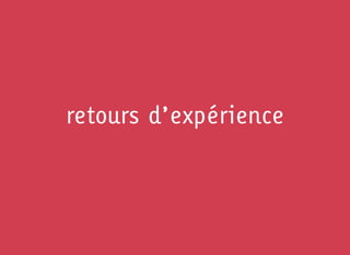 retours d’expérience
 