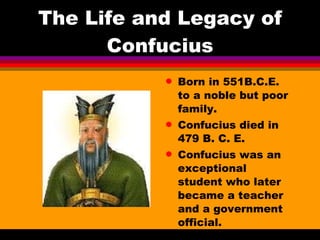The Life and Legacy of Confucius ,[object Object],[object Object],[object Object]