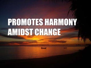 PROMOTES HARMONY
AMIDST CHANGE

 