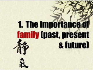 1. The importance of
family (past, present
& future)

 