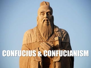 CONFUCIUS & CONFUCIANISM

 