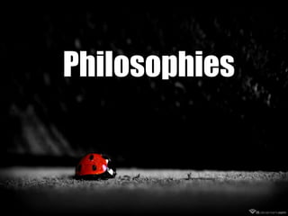 Philosophies

 