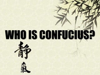 WHO IS CONFUCIUS?

 