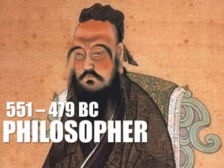 551 – 479 BC

PHILOSOPHER

 