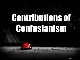 Contributions of
Confusianism

 