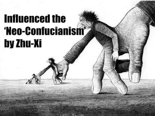 Influenced the
„Neo-Confucianism‟
by Zhu-Xi

 