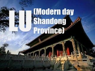 LU

(Modern day
Shandong
Province)

 