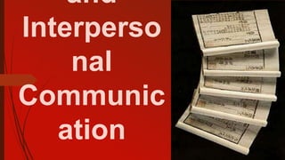 and
Interperso
nal
Communic
ation
 