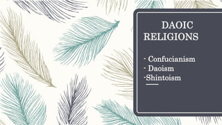 DAOIC
RELIGIONS
- Confucianism
- Daoism
-Shintoism
 