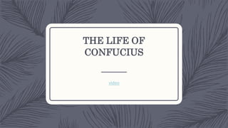 THE LIFE OF
CONFUCIUS
video
 
