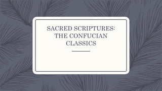 SACRED SCRIPTURES:
THE CONFUCIAN
CLASSICS
 