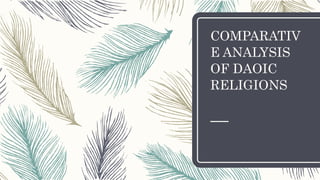 COMPARATIV
E ANALYSIS
OF DAOIC
RELIGIONS
 