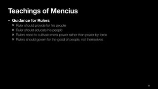 Teachings of Mencius
• Guidance for Rulers
Ruler should provide for his people
Ruler should educate his people
Rulers need to cultivate moral power rather than power by force
Rulers should govern for the good of people, not themselves
25
 