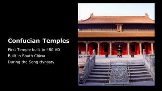 Confucian Temples
First Temple built in 450 AD
Built in South China
During the Song dynasty
 