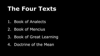 The Four Texts
1. Book of Analects
2. Book of Mencius
3. Book of Great Learning
4. Doctrine of the Mean
 