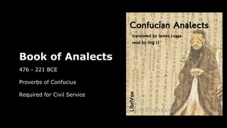 Book of Analects
476 - 221 BCE
Proverbs of Confucius
Required for Civil Service
 
