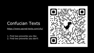 Confucian Texts
https://www.sacred-texts.com/cfu/
1. Find two proverbs you like
2. Find two proverbs you don’t
 