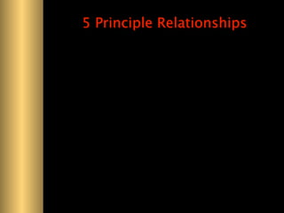 5 Principle Relationships
 