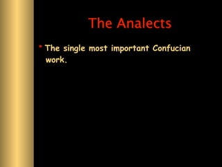 The Analects
* The single most important Confucian
 work.
 