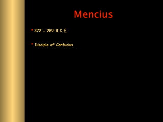 Mencius
* 372 - 289 B.C.E.


* Disciple of Confucius.
 