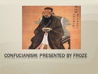 CONFUCIANISM: PRESENTED BY FROZE
 