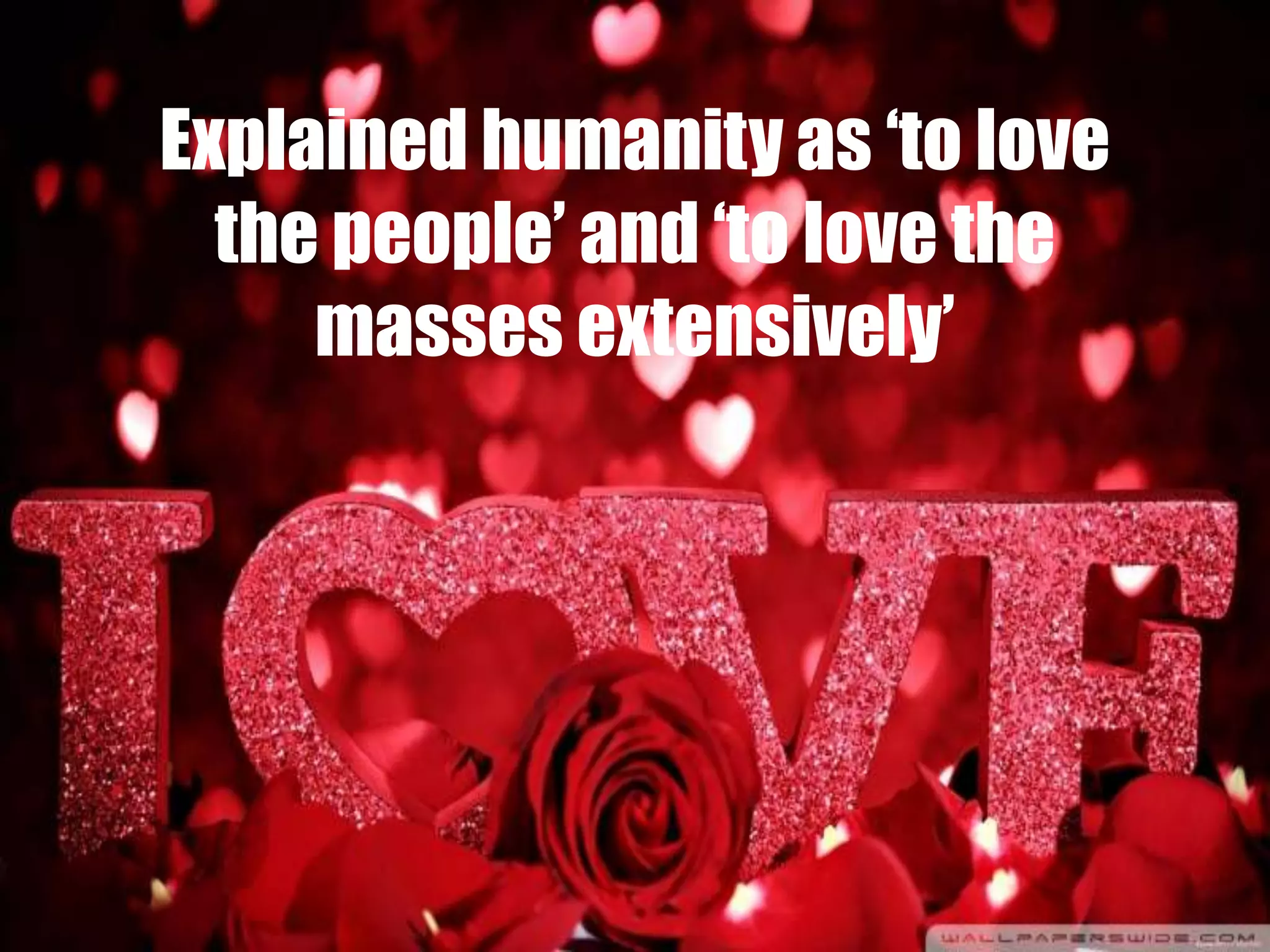 Explained humanity as ‘to love
the people’ and ‘to love the
masses extensively’
 