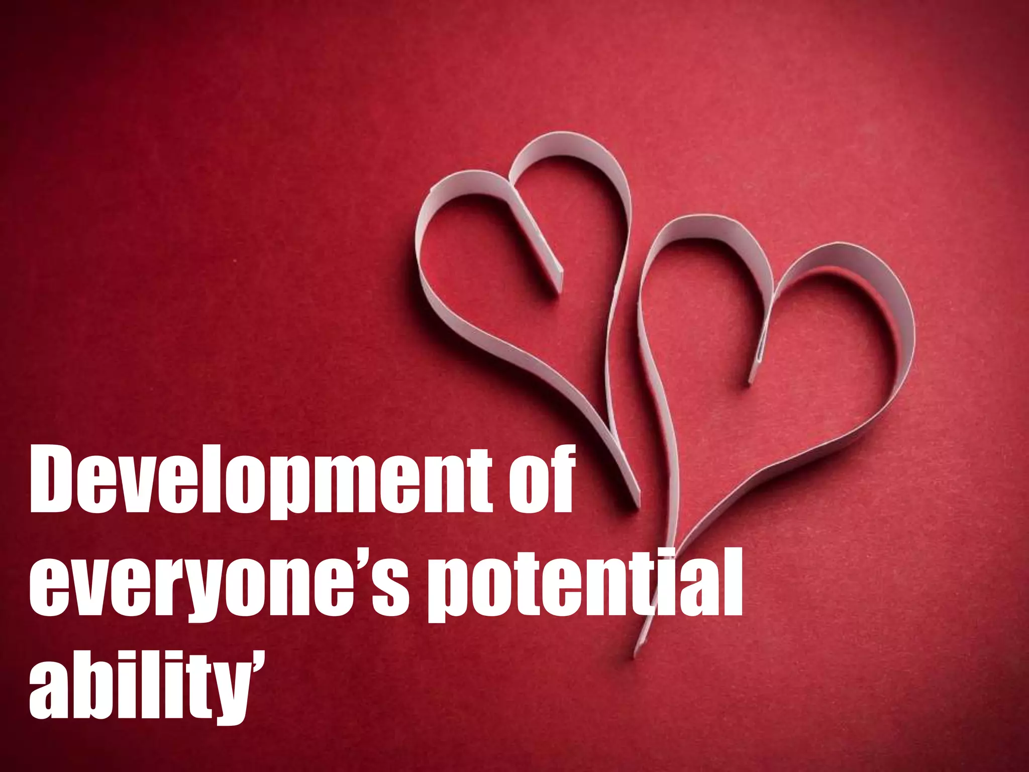 Development of
everyone’s potential
ability’
 