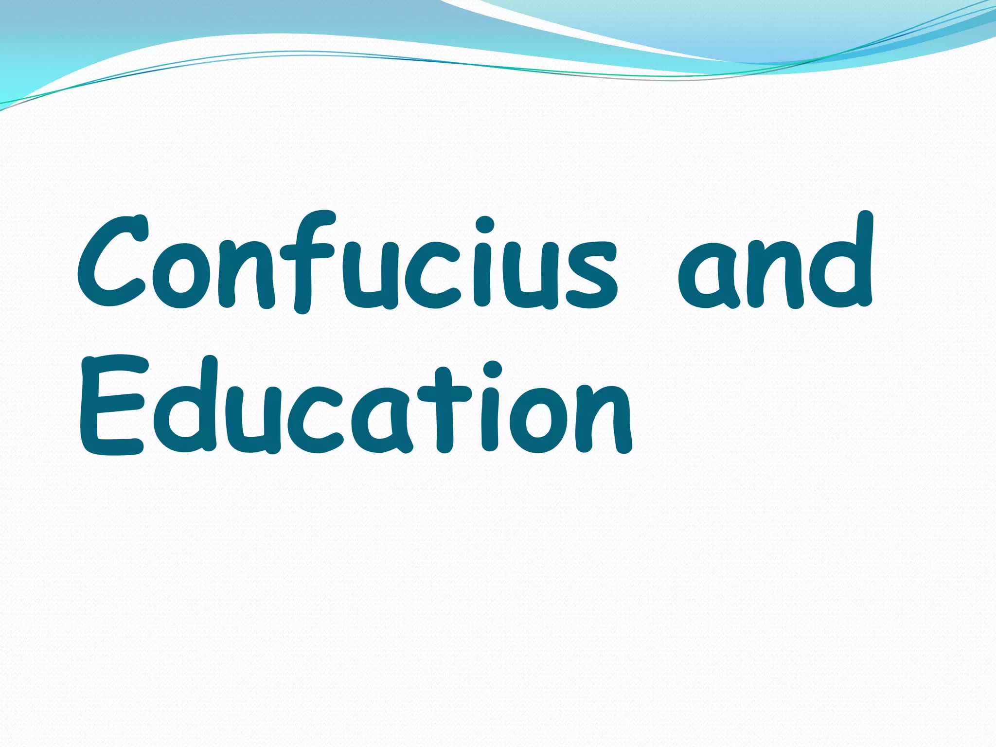 Confucius and
Education
 