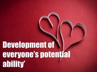 Development of
everyone’s potential
ability’
 