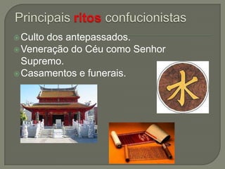  Culto

dos antepassados.
 Veneração do Céu como Senhor
Supremo.
 Casamentos e funerais.

 