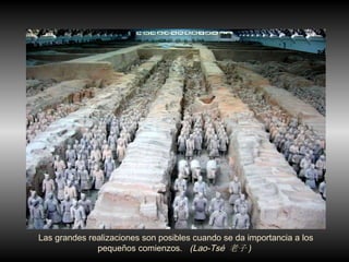 Las grandes realizaciones son posibles cuando se da importancia a los peque ñ os comienzos.  (Lao-Tsé  老子 )   ‏ 