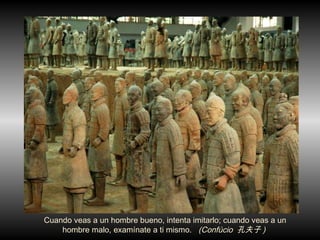 Cuando veas a un hombre bueno, intenta imitarlo; cuando veas a un hombre malo, exam í nate a ti mismo.  (Confúcio  孔夫子 )  