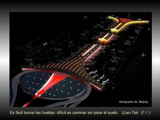 Aeropuerto de  Beijing Es fácil borrar las huellas: difícil es caminar sin pisar el suelo.  (Lao-Tsé  老子 )‏ 