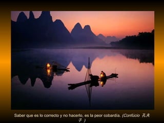 Saber que es lo correcto y no hacerlo, es la peor cobard í a.  (Confúcio  孔夫子  )   