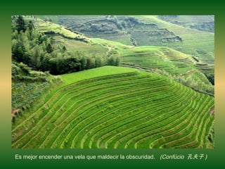 Es mejor encender una vela que maldecir la obscuridad.  (Confúcio  孔夫子 )   