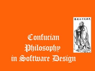 Confucian
    Philosophy
in Software Design
 