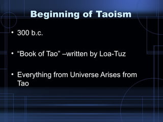 Beginning of Taoism 300 b.c. “ Book of Tao” –written by Loa-Tuz Everything from Universe Arises from Tao 